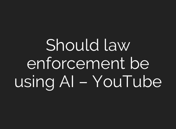 Should law enforcement be using AI – YouTube