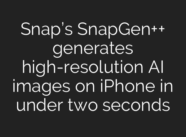 Snap’s SnapGen++ generates high-resolution AI images on iPhone in under two seconds