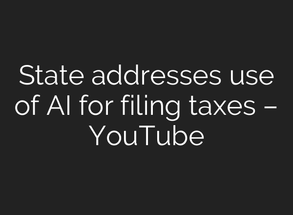 State addresses use of AI for filing taxes – YouTube