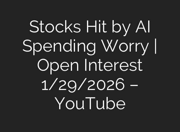 Stocks Hit by AI Spending Worry | Open Interest 1/29/2026 – YouTube
