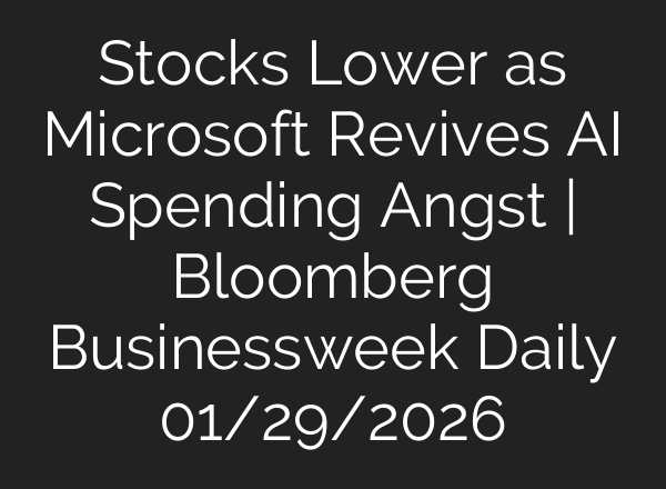 Stocks Lower as Microsoft Revives AI Spending Angst | Bloomberg Businessweek Daily 01/29/2026
