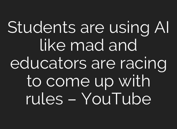 Students are using AI like mad and educators are racing to come up with rules – YouTube