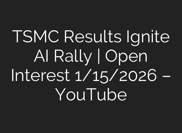 TSMC Results Ignite AI Rally | Open Interest 1/15/2026 – YouTube
