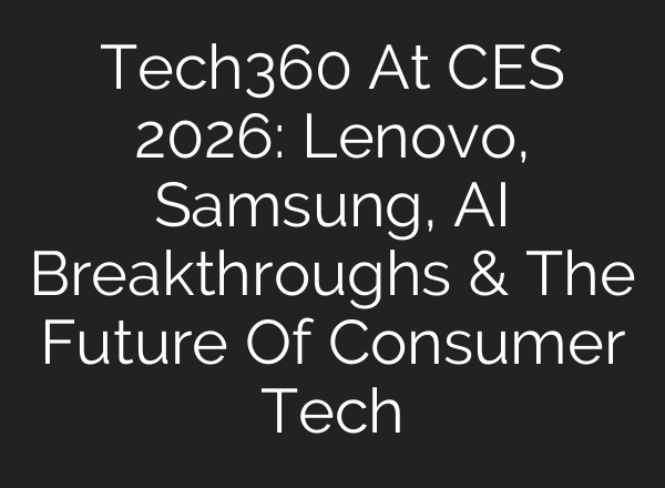 Tech360 At CES 2026: Lenovo, Samsung, AI Breakthroughs & The Future Of Consumer Tech
