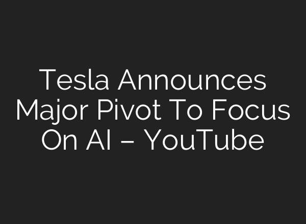 Tesla Announces Major Pivot To Focus On AI – YouTube