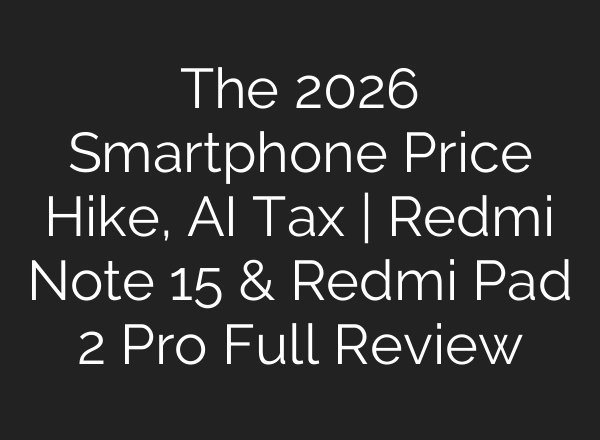 The 2026 Smartphone Price Hike, AI Tax | Redmi Note 15 & Redmi Pad 2 Pro Full Review