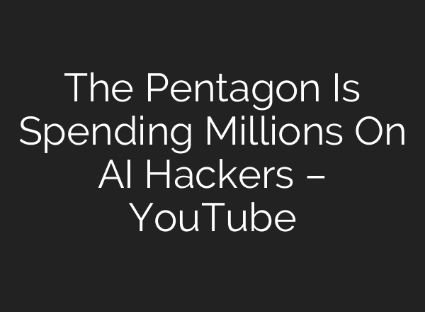 The Pentagon Is Spending Millions On AI Hackers – YouTube