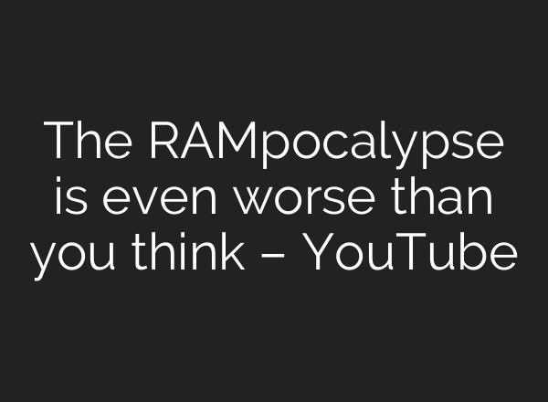 The RAMpocalypse is even worse than you think – YouTube