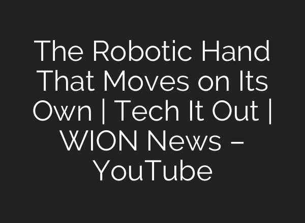 The Robotic Hand That Moves on Its Own | Tech It Out | WION News – YouTube