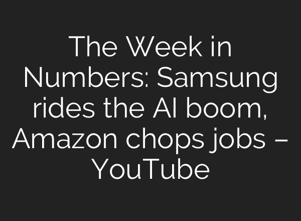 The Week in Numbers: Samsung rides the AI boom, Amazon chops jobs – YouTube