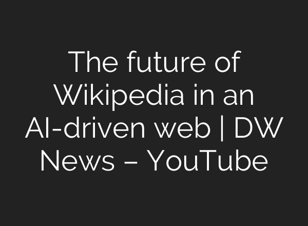 The future of Wikipedia in an AI-driven web | DW News – YouTube