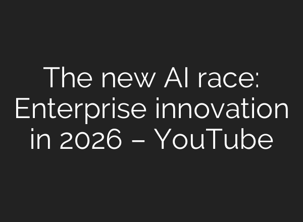 The new AI race: Enterprise innovation in 2026 – YouTube