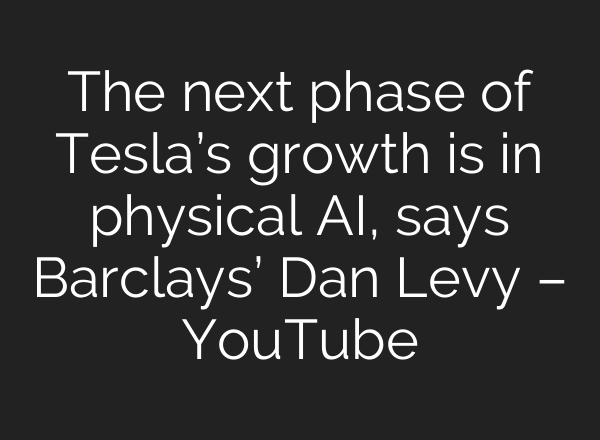 The next phase of Tesla’s growth is in physical AI, says Barclays’ Dan Levy – YouTube
