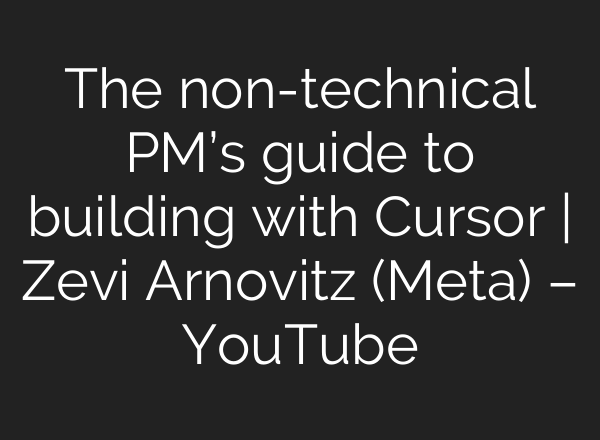 The non-technical PM’s guide to building with Cursor | Zevi Arnovitz (Meta) – YouTube