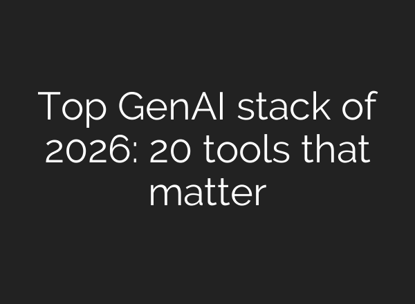 Top GenAI stack of 2026: 20 tools that matter
