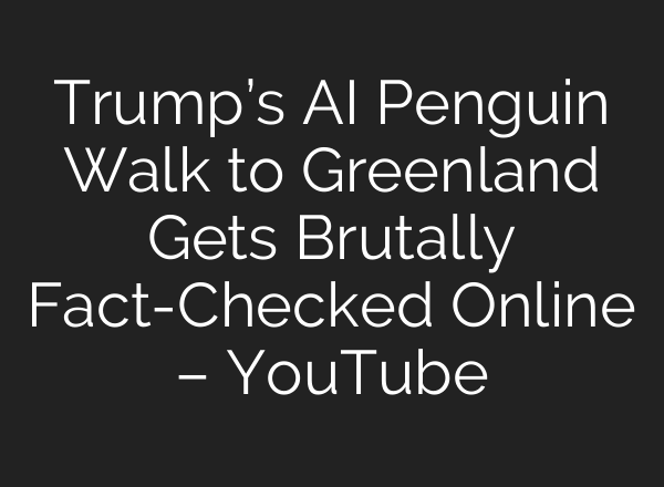 Trump’s AI Penguin Walk to Greenland Gets Brutally Fact-Checked Online – YouTube