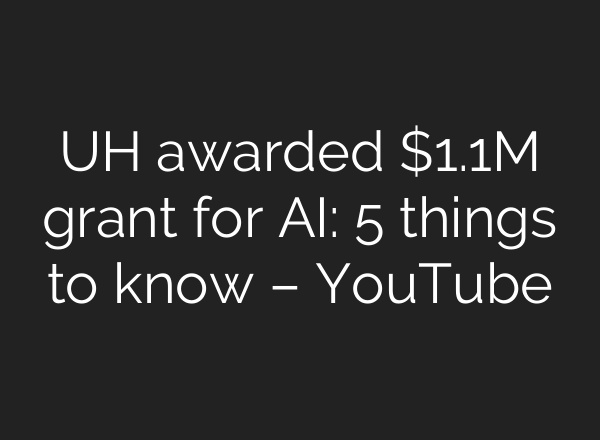 UH awarded $1.1M grant for AI: 5 things to know – YouTube