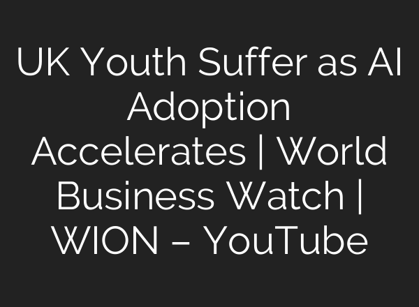 UK Youth Suffer as AI Adoption Accelerates | World Business Watch | WION – YouTube