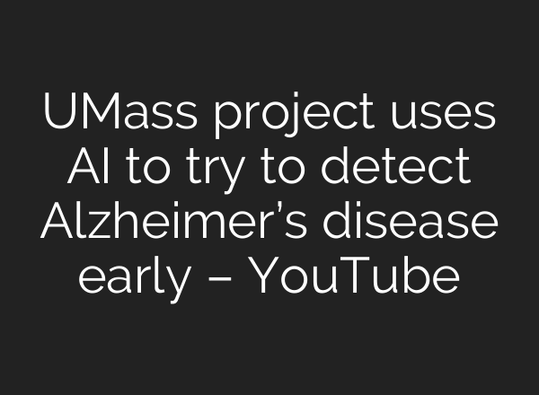 UMass project uses AI to try to detect Alzheimer’s disease early – YouTube