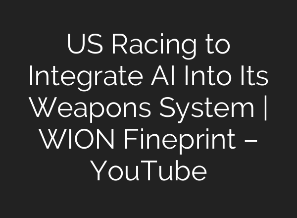 US Racing to Integrate AI Into Its Weapons System | WION Fineprint – YouTube