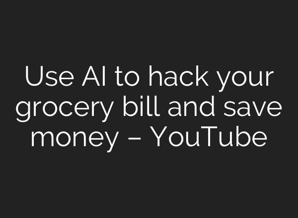 Use AI to hack your grocery bill and save money – YouTube