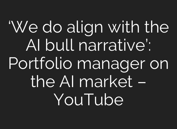‘We do align with the AI bull narrative’: Portfolio manager on the AI market – YouTube