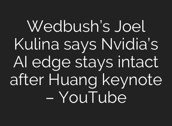 Wedbush’s Joel Kulina says Nvidia’s AI edge stays intact after Huang keynote – YouTube
