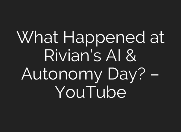What Happened at Rivian’s AI & Autonomy Day? – YouTube