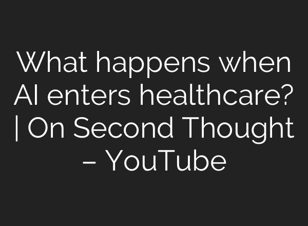 What happens when AI enters healthcare? | On Second Thought – YouTube