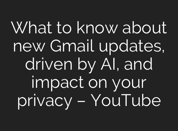 What to know about new Gmail updates, driven by AI, and impact on your privacy – YouTube
