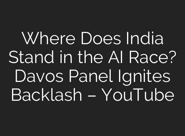 Where Does India Stand in the AI Race? Davos Panel Ignites Backlash – YouTube