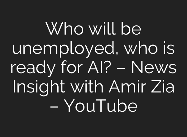 Who will be unemployed, who is ready for AI? – News Insight with Amir Zia – YouTube