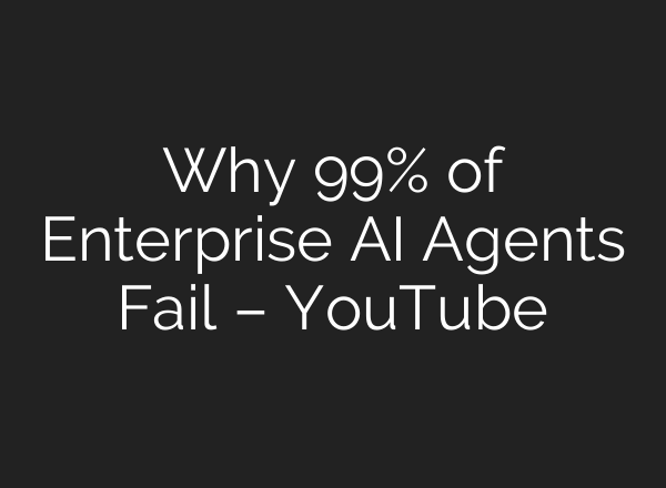 Why 99% of Enterprise AI Agents Fail – YouTube