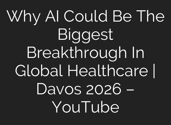 Why AI Could Be The Biggest Breakthrough In Global Healthcare | Davos 2026 – YouTube