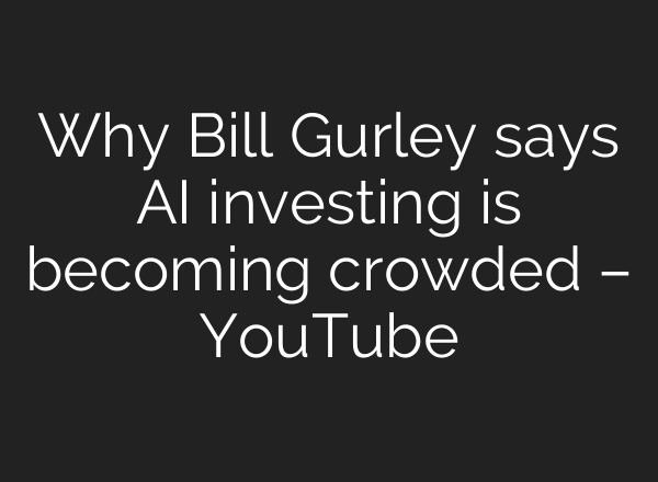 Why Bill Gurley says AI investing is becoming crowded – YouTube