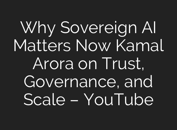 Why Sovereign AI Matters Now Kamal Arora on Trust, Governance, and Scale – YouTube