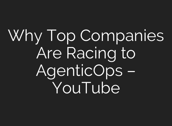 Why Top Companies Are Racing to AgenticOps – YouTube