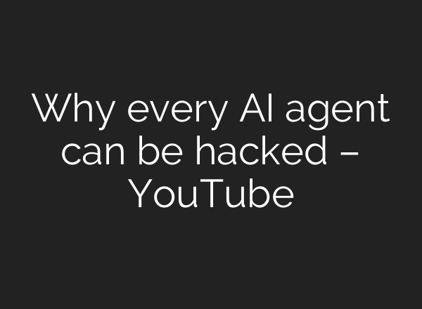 Why every AI agent can be hacked – YouTube