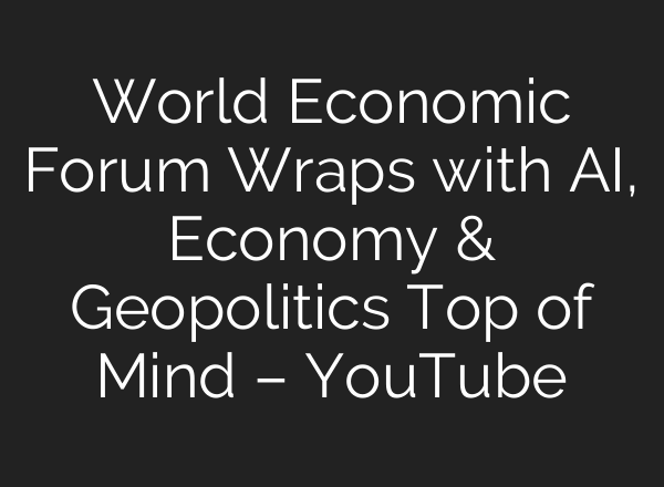 World Economic Forum Wraps with AI, Economy & Geopolitics Top of Mind – YouTube
