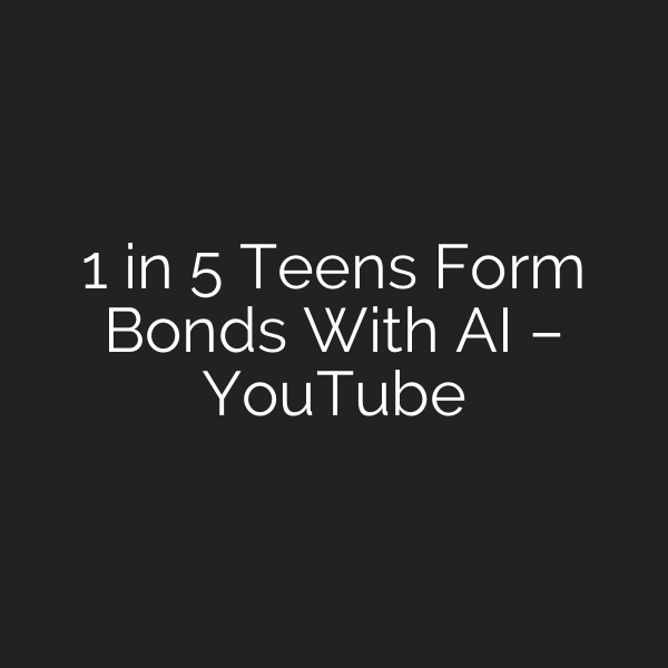 1 in 5 Teens Form Bonds With AI – YouTube