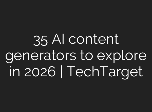 35 AI content generators to explore in 2026 | TechTarget