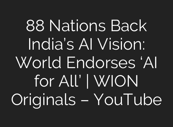 88 Nations Back India’s AI Vision: World Endorses ‘AI for All’ | WION Originals – YouTube