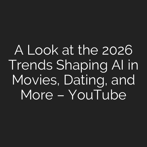 A Look at the 2026 Trends Shaping AI in Movies, Dating, and More – YouTube
