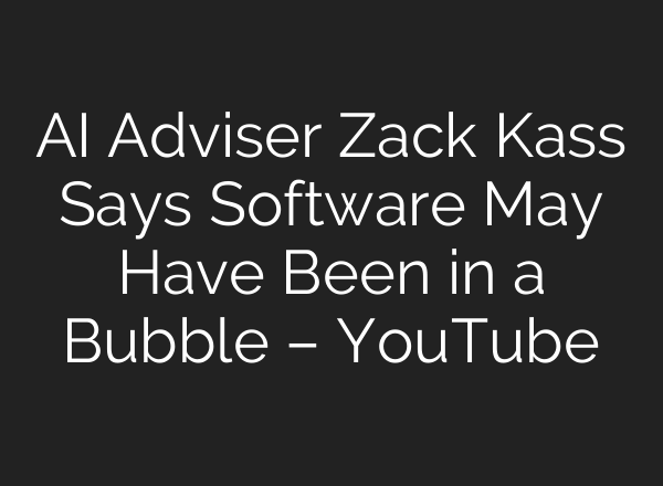 AI Adviser Zack Kass Says Software May Have Been in a Bubble – YouTube