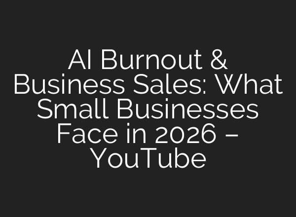 AI Burnout & Business Sales: What Small Businesses Face in 2026 – YouTube