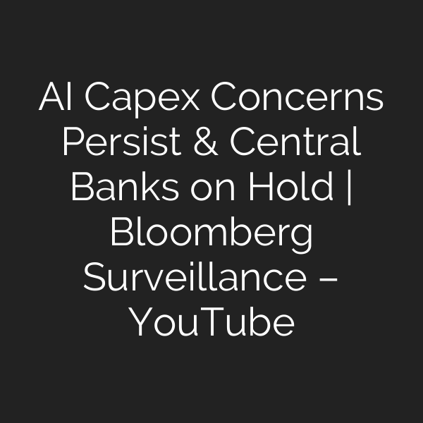 AI Capex Concerns Persist & Central Banks on Hold | Bloomberg Surveillance – YouTube