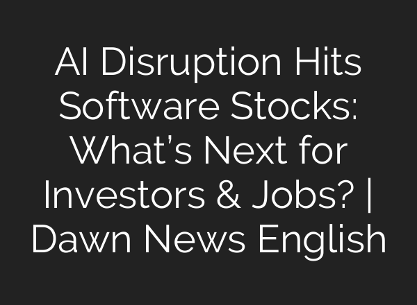 AI Disruption Hits Software Stocks: What’s Next for Investors & Jobs? | Dawn News English