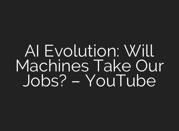 AI Evolution: Will Machines Take Our Jobs? – YouTube