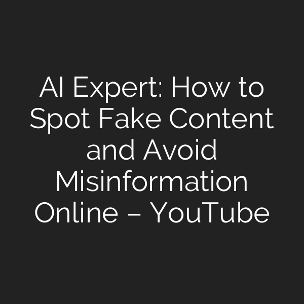 AI Expert: How to Spot Fake Content and Avoid Misinformation Online – YouTube