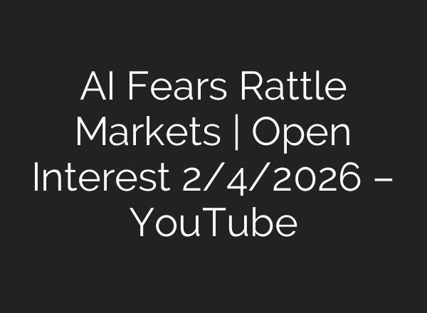 AI Fears Rattle Markets | Open Interest 2/4/2026 – YouTube